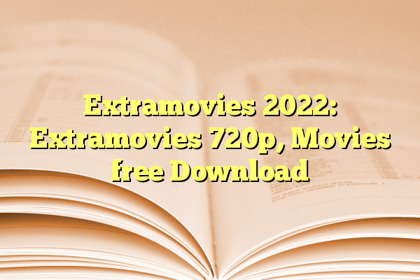 Extramovies 2022: Extramovies 720p, Movies free Download