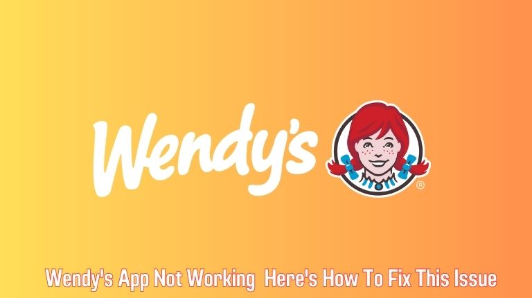 Wendy's App Not Working? Troubleshooting Steps to Fix Issues