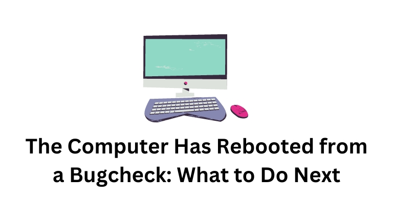 The Computer Has Rebooted from a Bugcheck