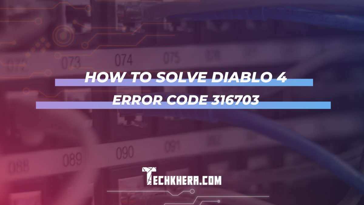 How to Solve Diablo 4 Error Code 316703
