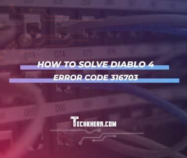How to Solve Diablo 4 Error Code 316703