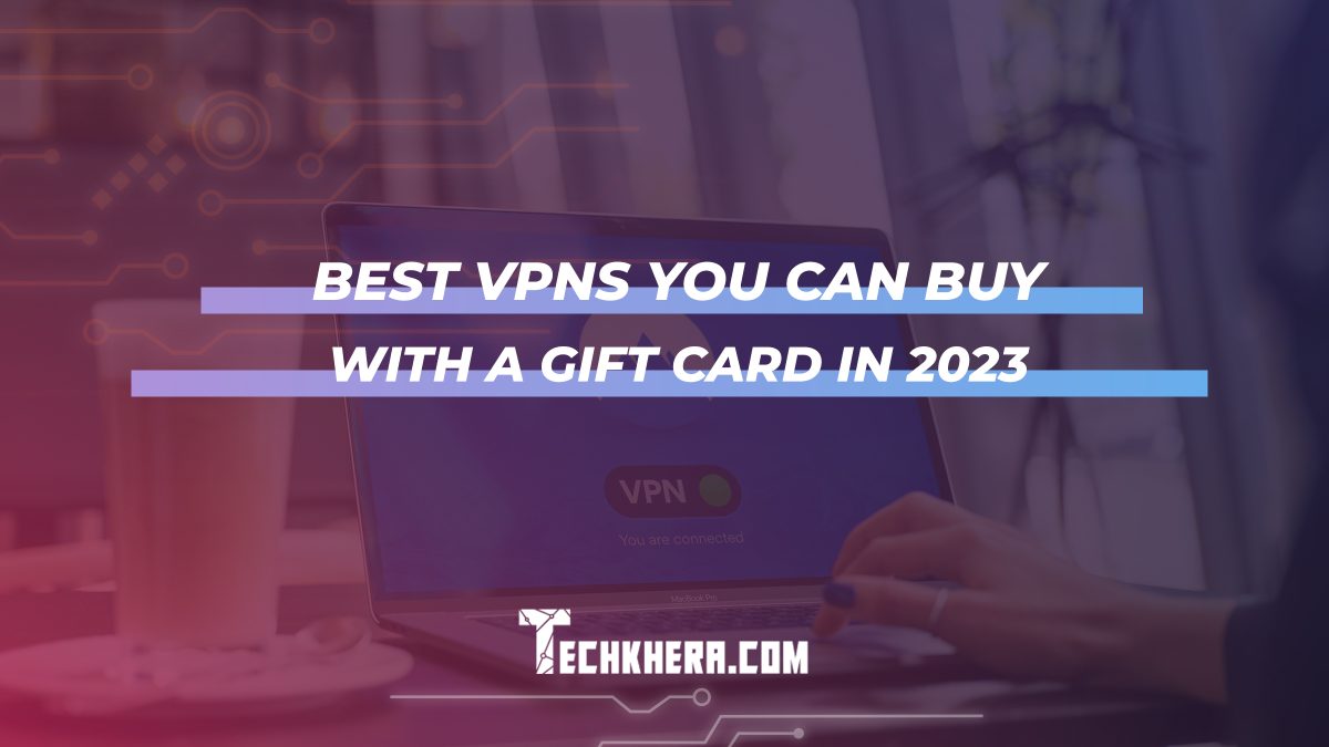 Best VPNs You Can Buy with a Gift Card in 2023