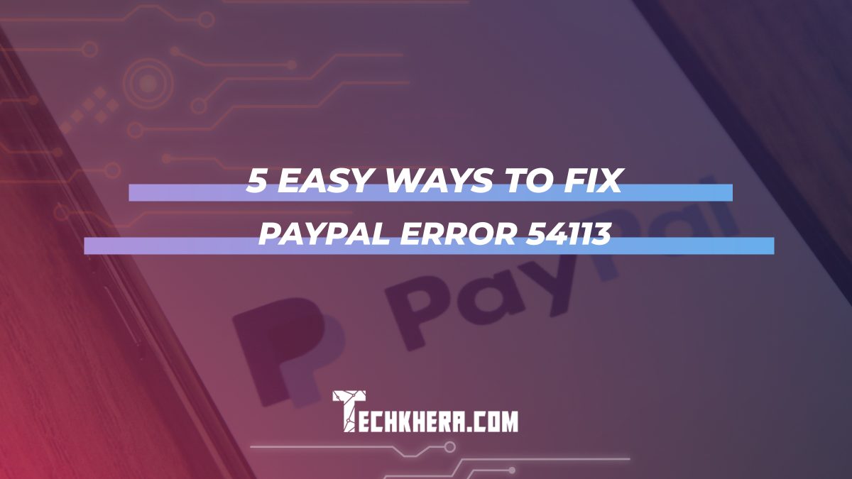 5 Easy Ways to Fix PayPal Error 54113