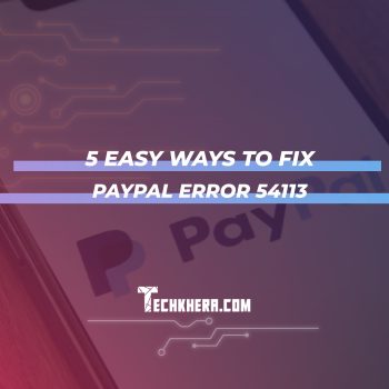 5 Easy Ways to Fix PayPal Error 54113