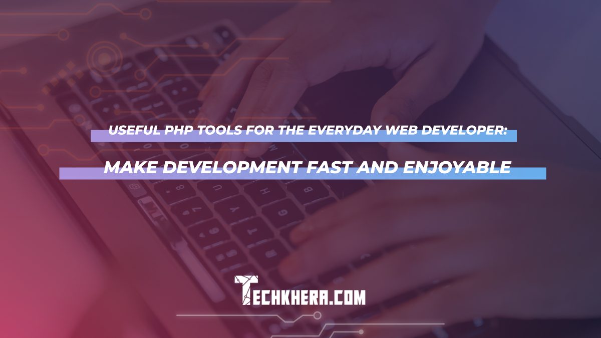 Useful PHP Tools for the Everyday Web Developer: Make Development Fast and Enjoyable