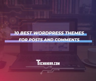 10 Best WordPress Themes for Posts and Comments
