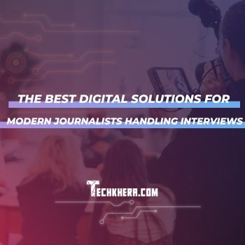 The Best Digital Solutions for Modern Journalists Handling Interviews
