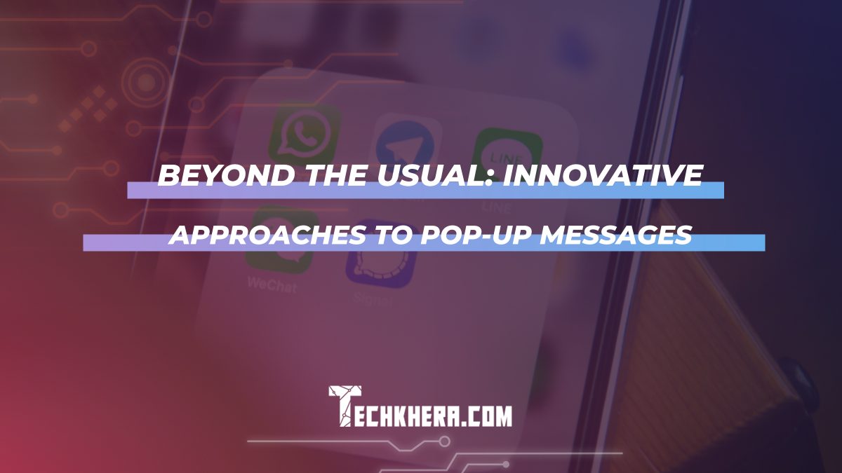Beyond the Usual: Innovative Approaches to Pop-Up Messages