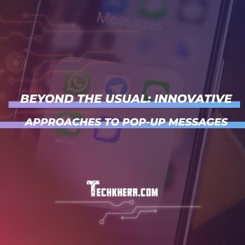 Beyond the Usual: Innovative Approaches to Pop-Up Messages