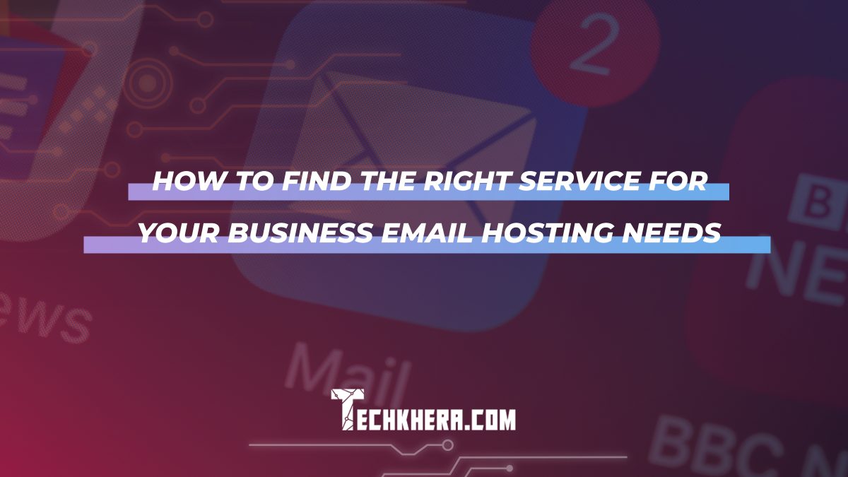 How to Find the Right Service for Your Business Email Hosting Needs
