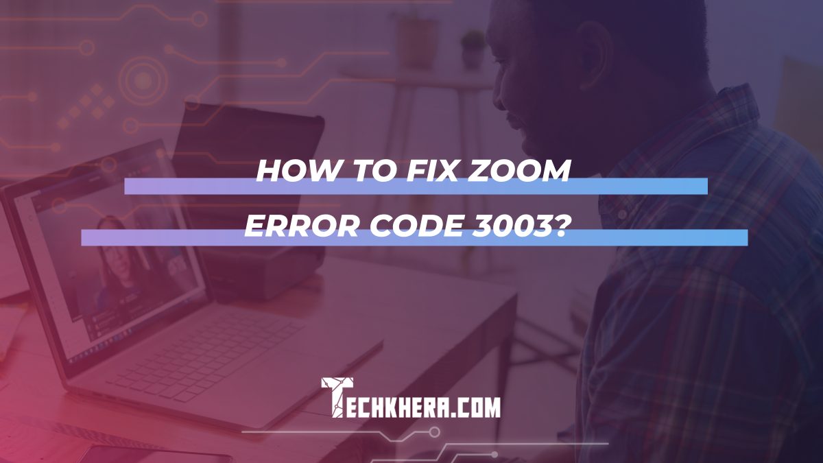 How To Fix Zoom Error Code 3003?