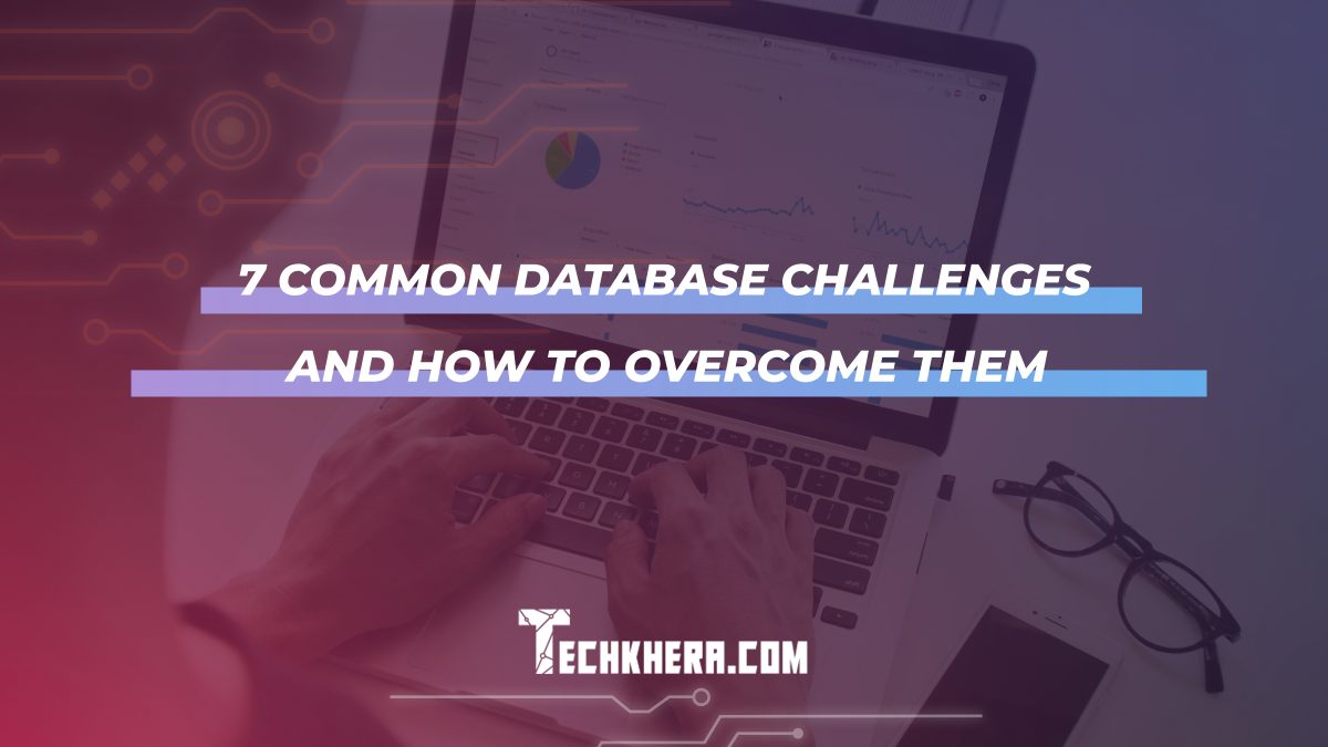 7 Common Database Challenges and How to Overcome Them