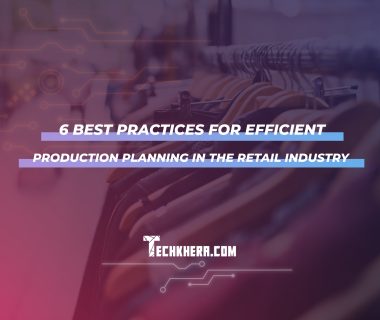 6 Best Practices for Efficient Production Planning in the Retail Industry
