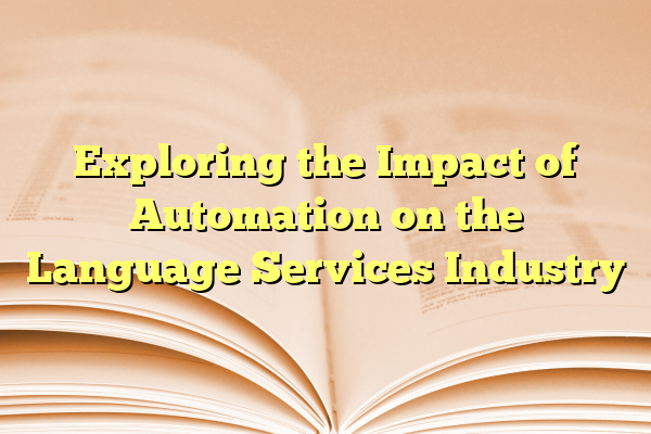 Exploring the Impact of Automation on the Language Services Industry