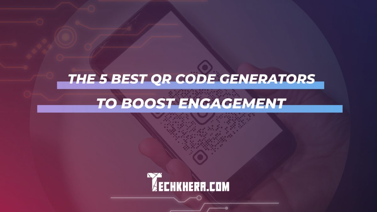 The 5 Best QR Code Generators To Boost Engagement
