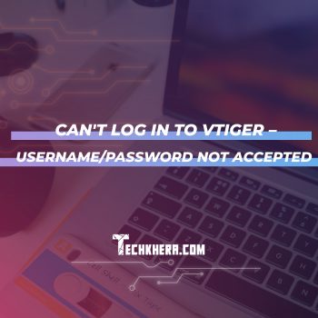 Can't Log in to vTiger – Username/Password not Accepted