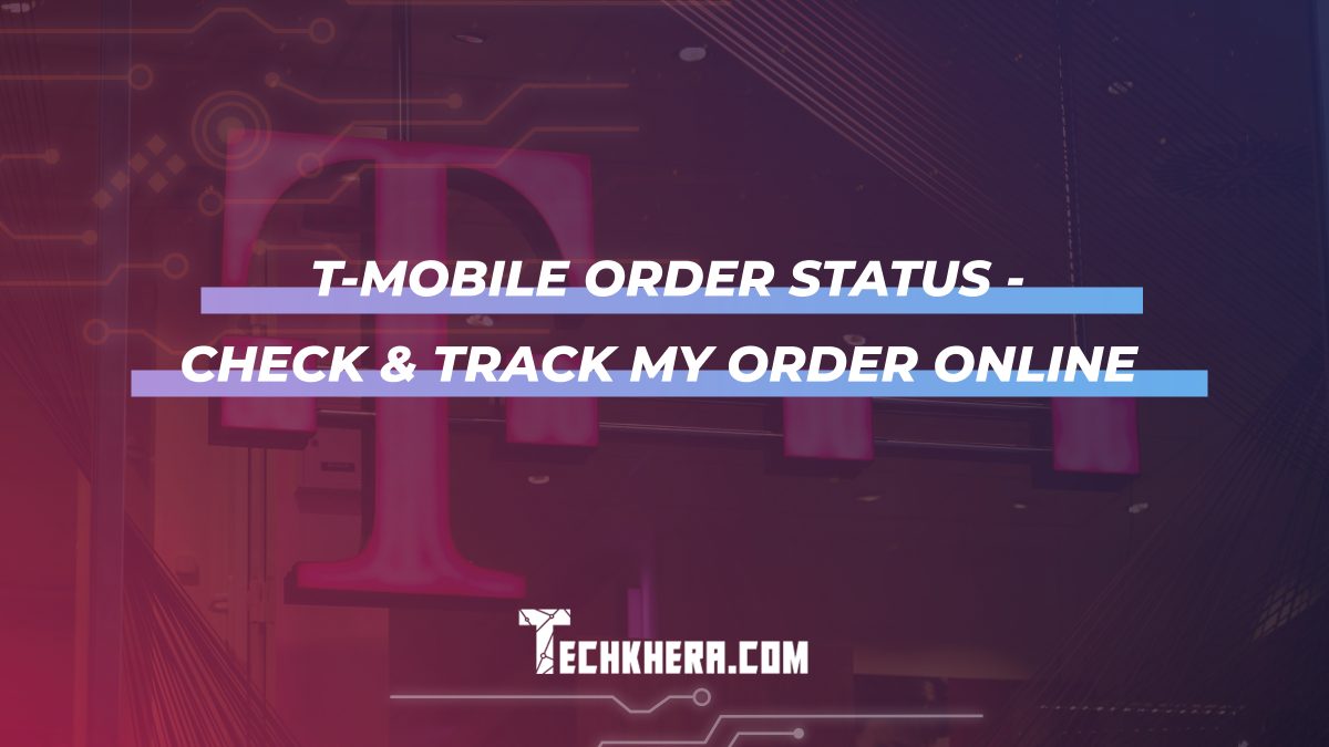 T-Mobile Order Status - Check & Track My Order Online