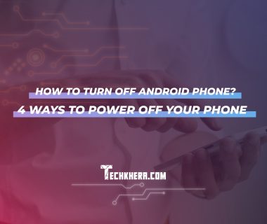 How to Turn off Android Phone? - 4 Ways to Power off Your Phone