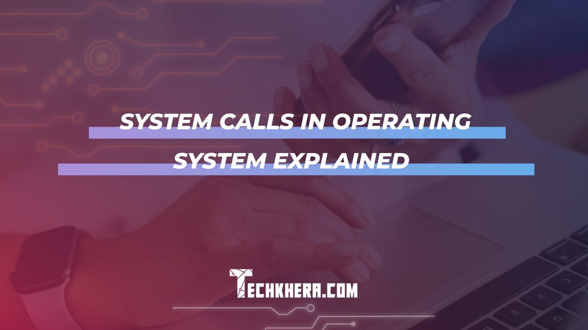 System Calls in Operating System Explained