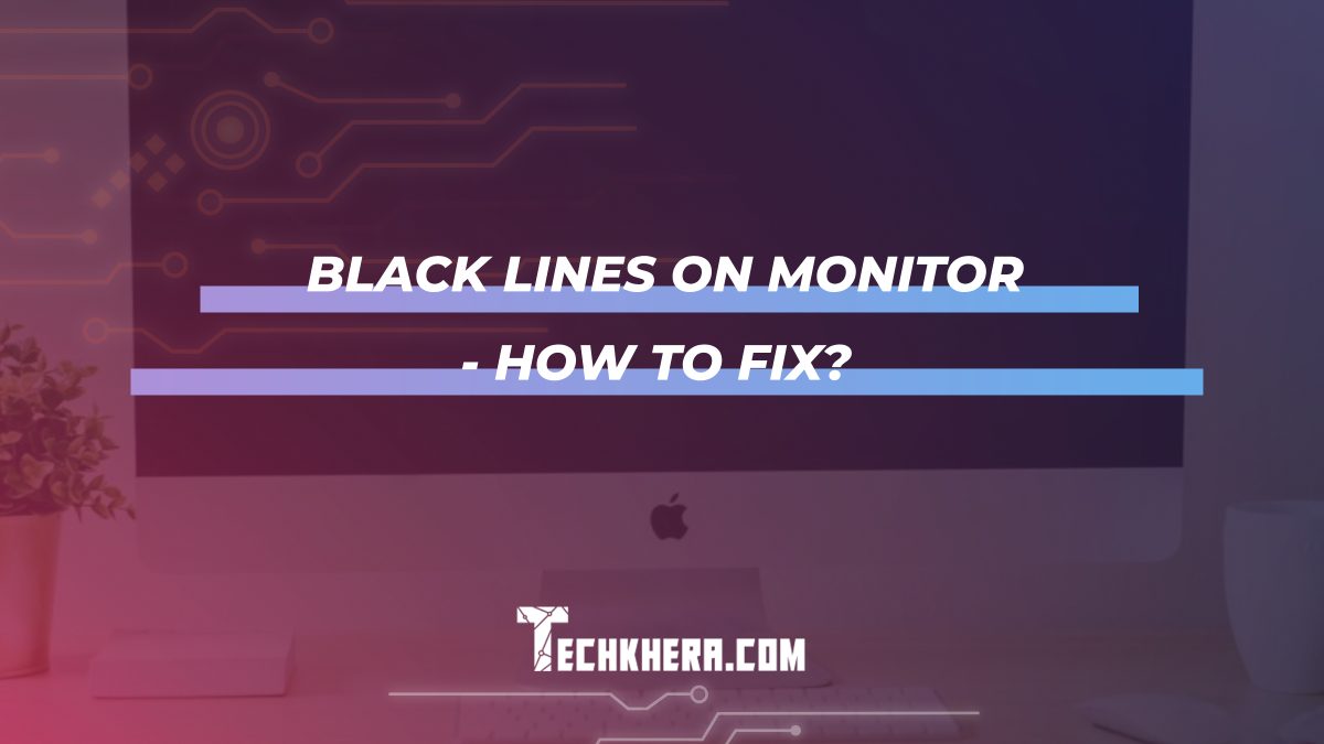 Black Lines On Monitor - How To Fix?