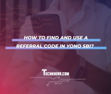 How to Find and Use a Referral Code in Yono SBI?