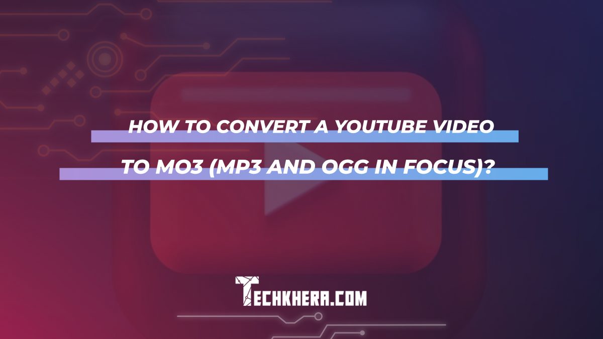 How to Convert a YouTube Video to MO3 (MP3 and OGG in Focus)?