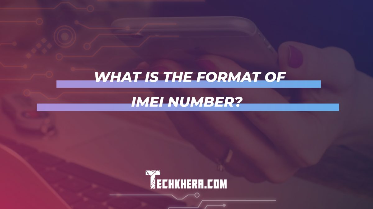 What Is the Format of IMEI Number?