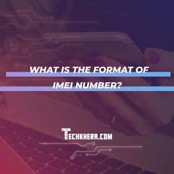 What Is the Format of IMEI Number?