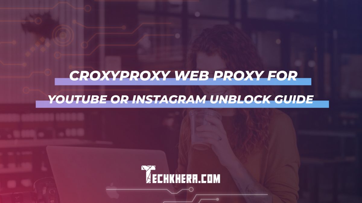 CroxyProxy Web Proxy For YouTube Or Instagram Unblock Guide