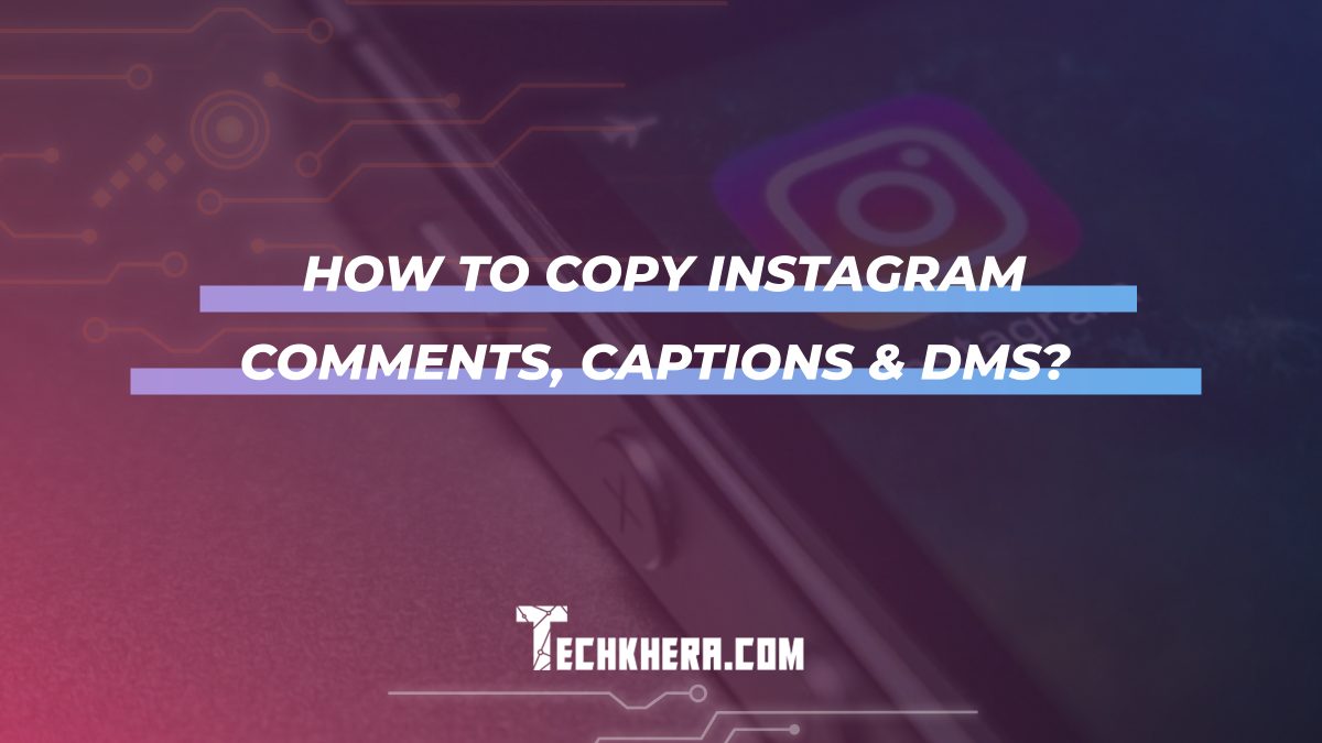 How to Copy Instagram Comments, Captions & DMs?