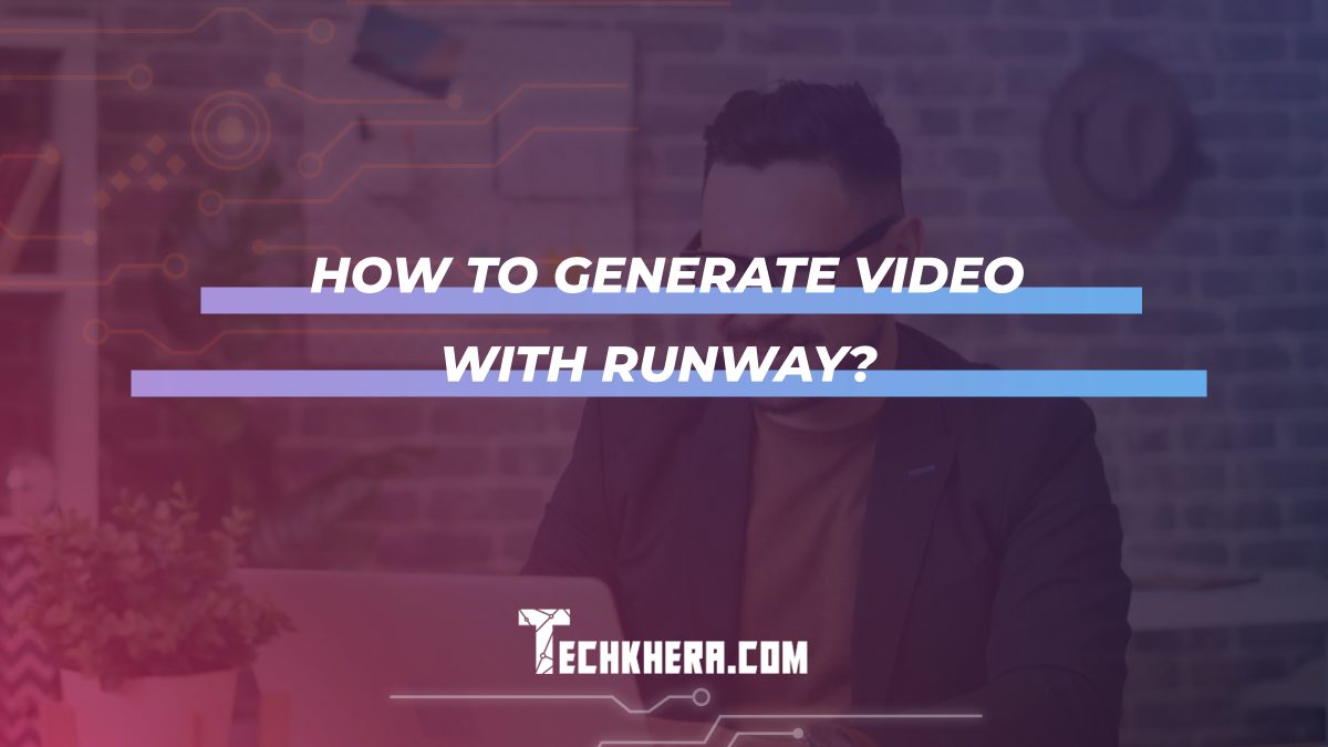 How to Generate Video with Runway?