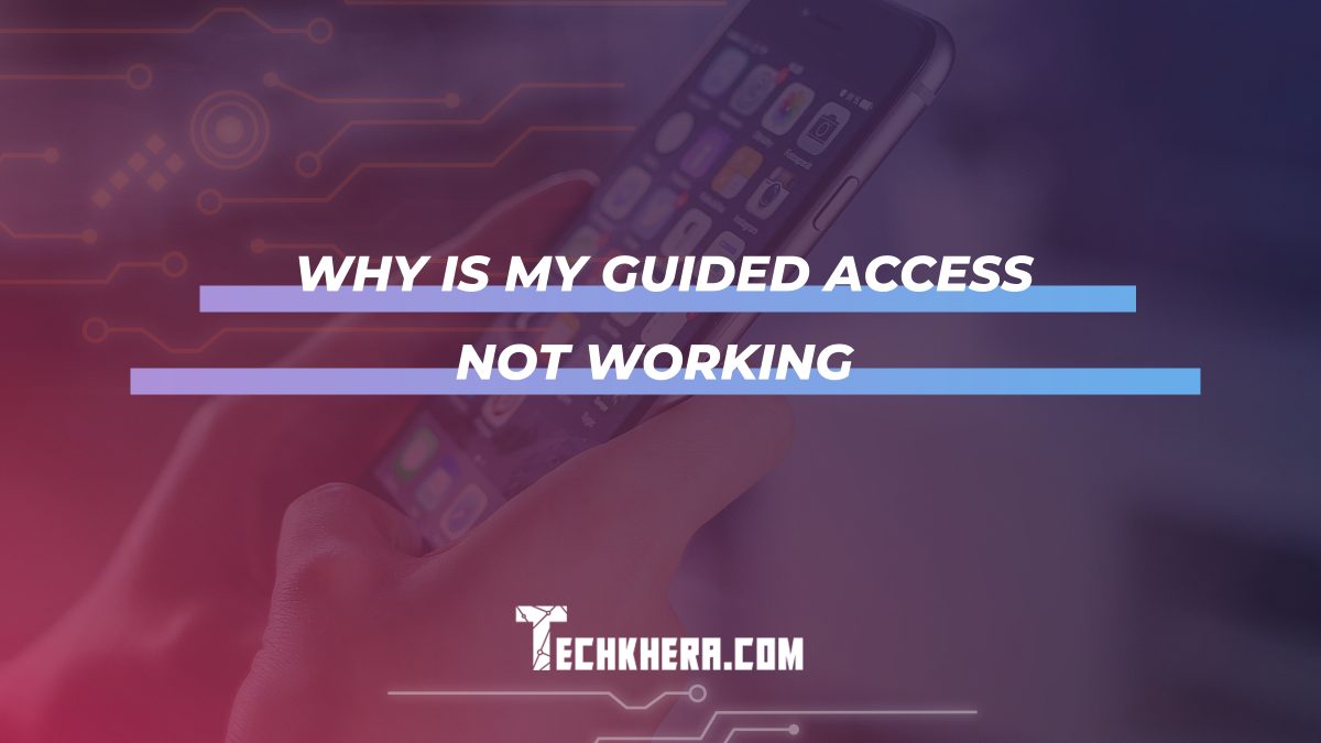 Why Is My Guided Access Not Working