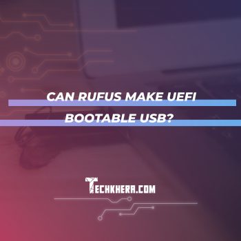 Can Rufus make UEFI bootable USB?