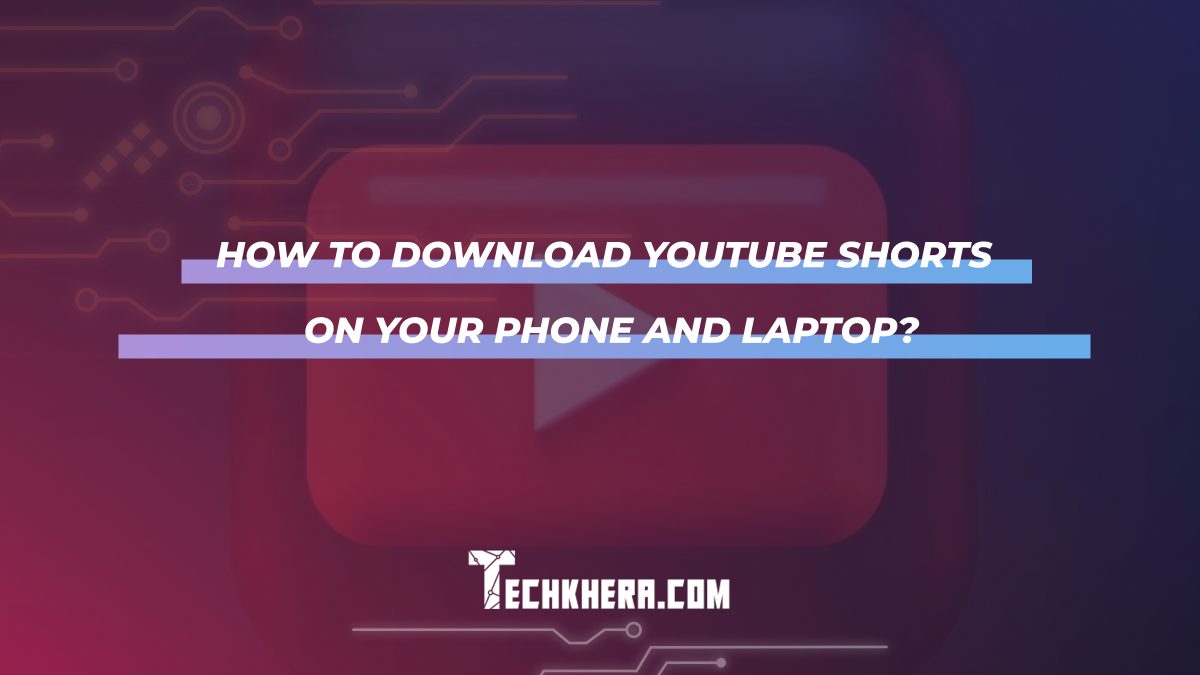 How to Download YouTube Shorts on Your Phone and Laptop?