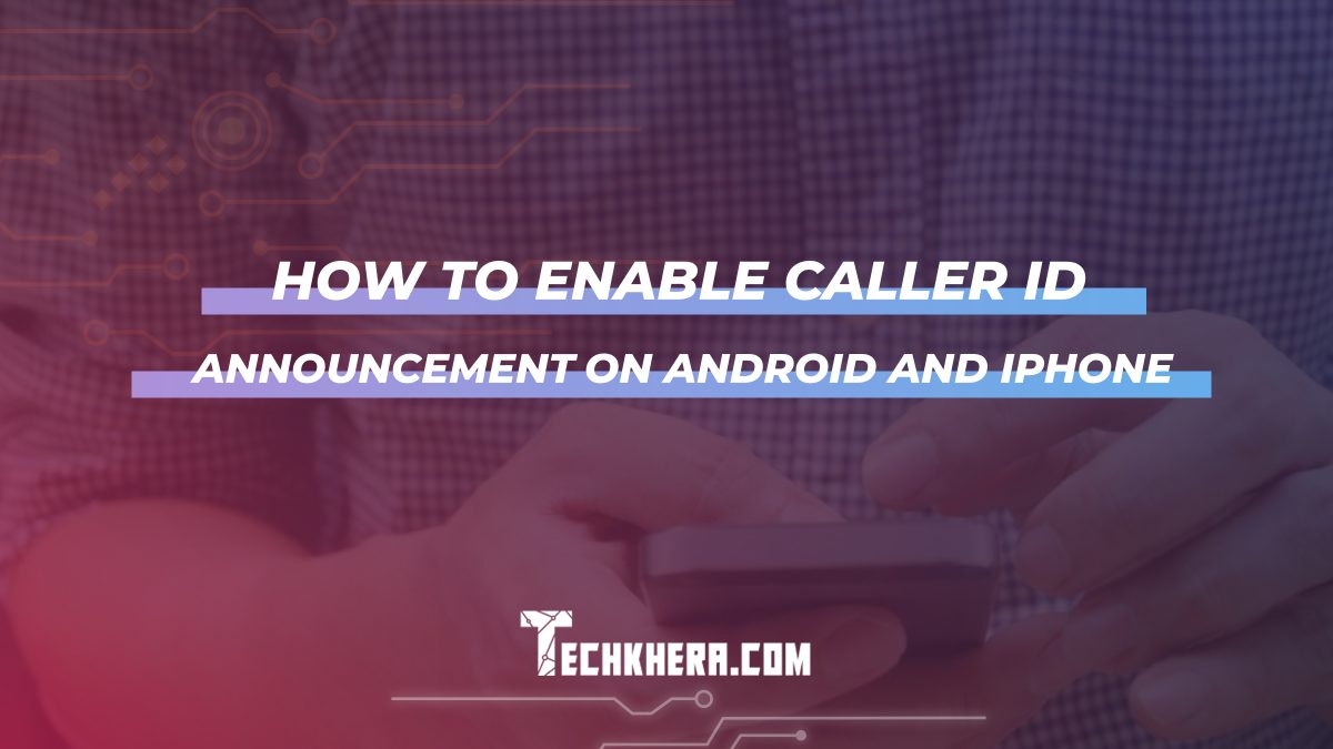 How to Enable Caller ID Announcement on Android and iPhone