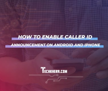 How to Enable Caller ID Announcement on Android and iPhone