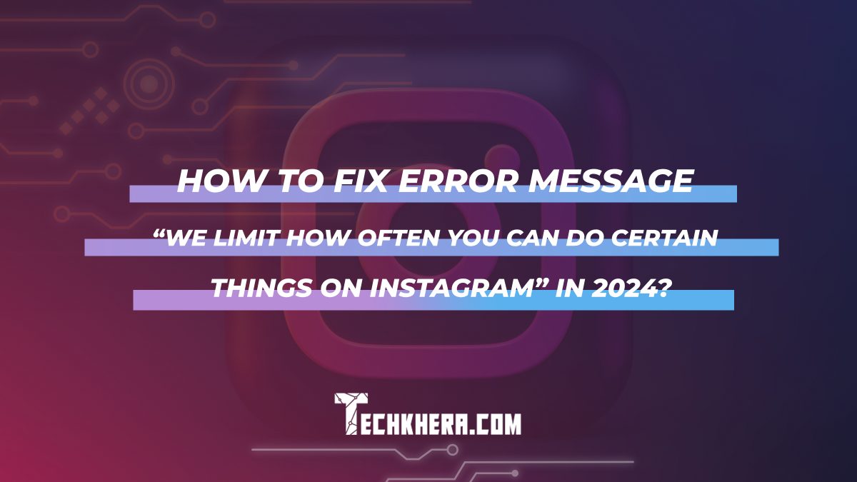 How to Fix Error Message “We Limit How Often You Can Do Certain Things on Instagram” in 2024?