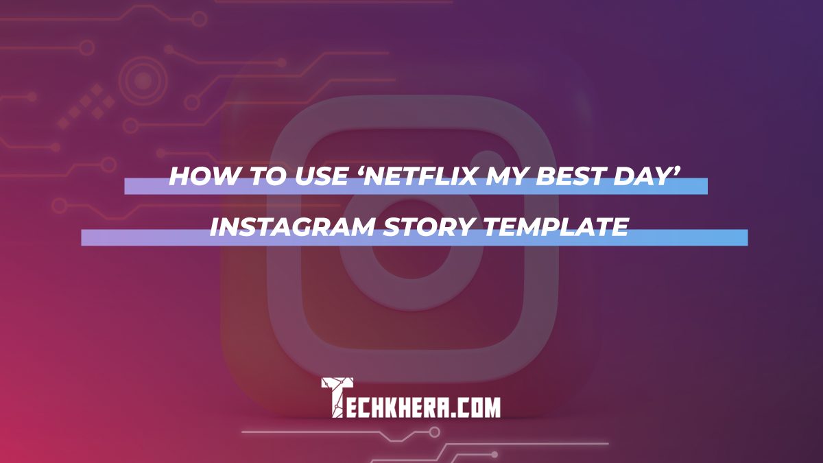 How to Use ‘Netflix My Best Day’ Instagram Story Template