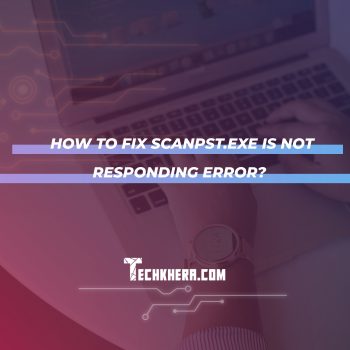 How to Fix ScanPST.exe is not Responding Error?