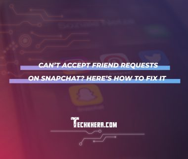 Can’t Accept Friend Requests on Snapchat? Here’s How to Fix It