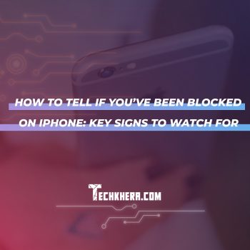 How to Tell if You’ve Been Blocked on iPhone: Key Signs to Watch For