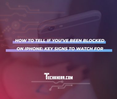 How to Tell if You’ve Been Blocked on iPhone: Key Signs to Watch For