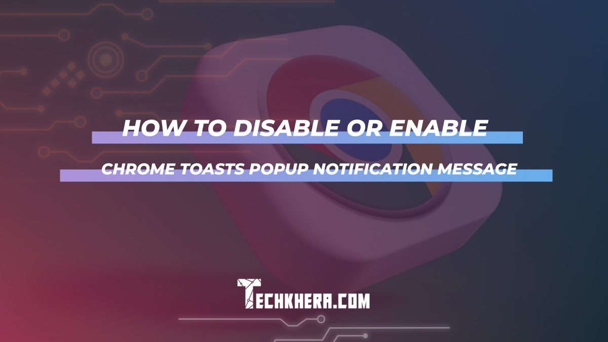 How to Disable or Enable Chrome Toasts Popup Notification Message