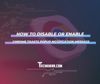 How to Disable or Enable Chrome Toasts Popup Notification Message