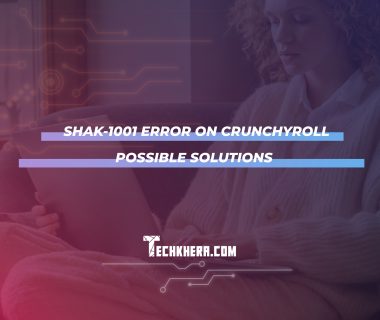 SHAK-1001 Error on Crunchyroll Possible Solutions 