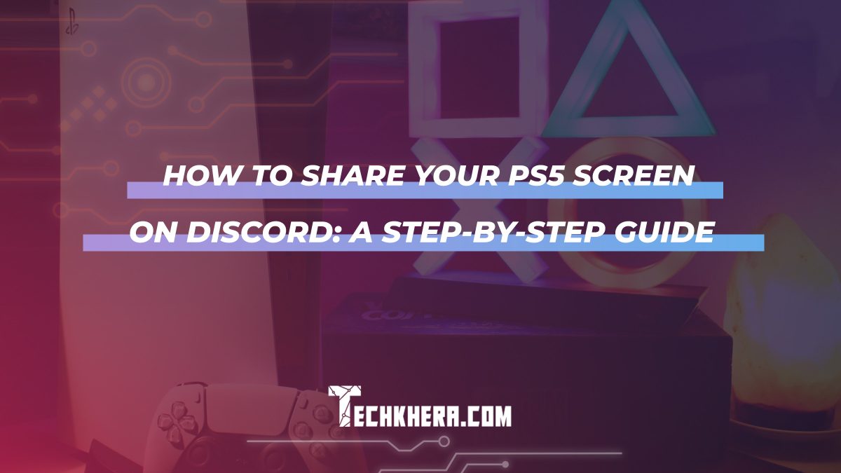 How to Share Your PS5 Screen on Discord: A Step-by-Step Guide