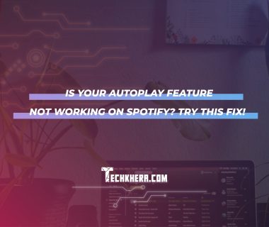 Is your Autoplay Feature Not Working on Spotify? Try this Fix!