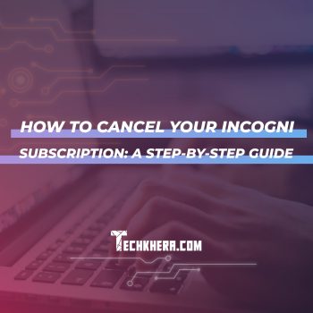 How to Cancel Your Incogni Subscription: A Step-by-Step Guide