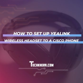 How to Set Up Yealink Wireless Headset to a Cisco Phone