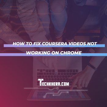 How to Fix Coursera Videos Not Working on Chrome